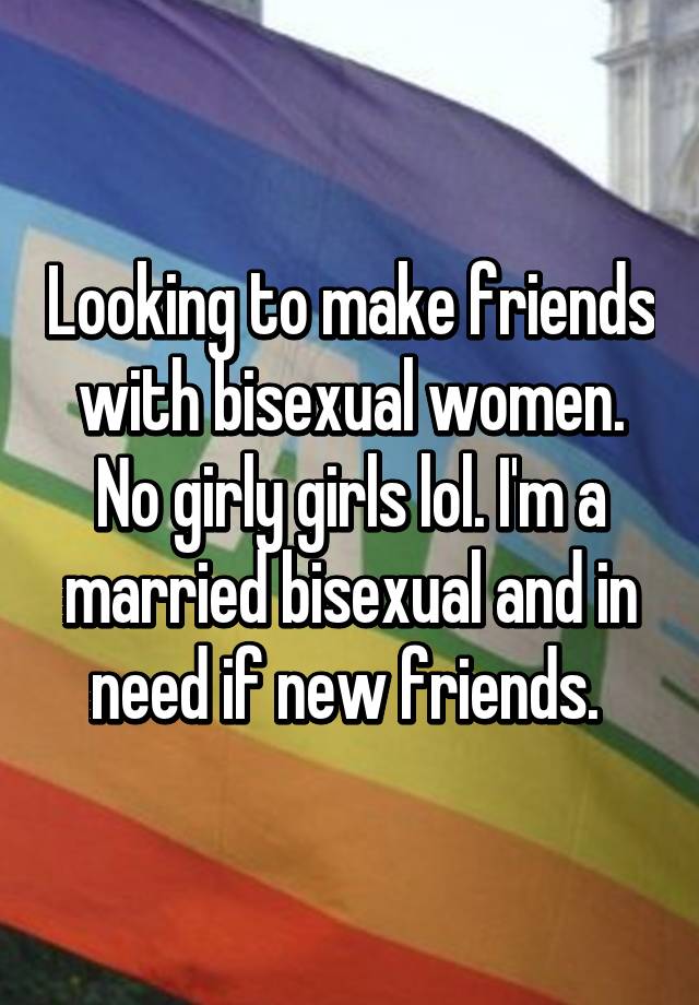best of Looking new friend woman Bisexual