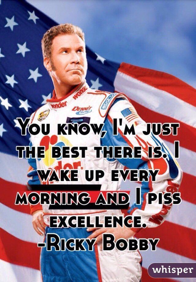 Grand S. reccomend Ricky bobby i piss excellence