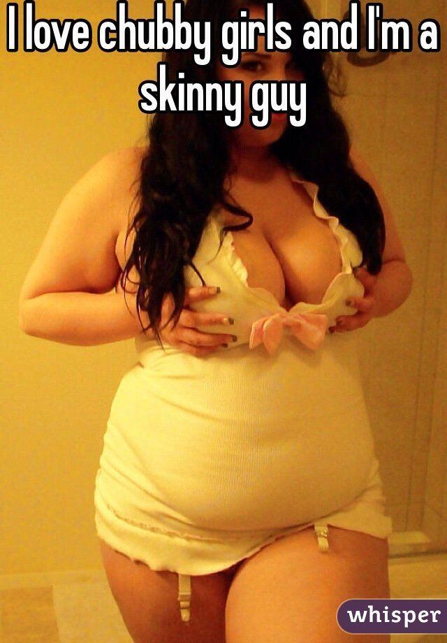 I love chubby girls