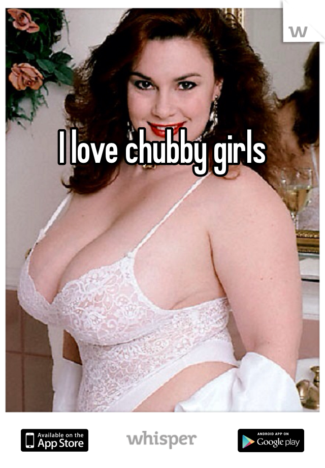 Showboat reccomend I love chubby girls