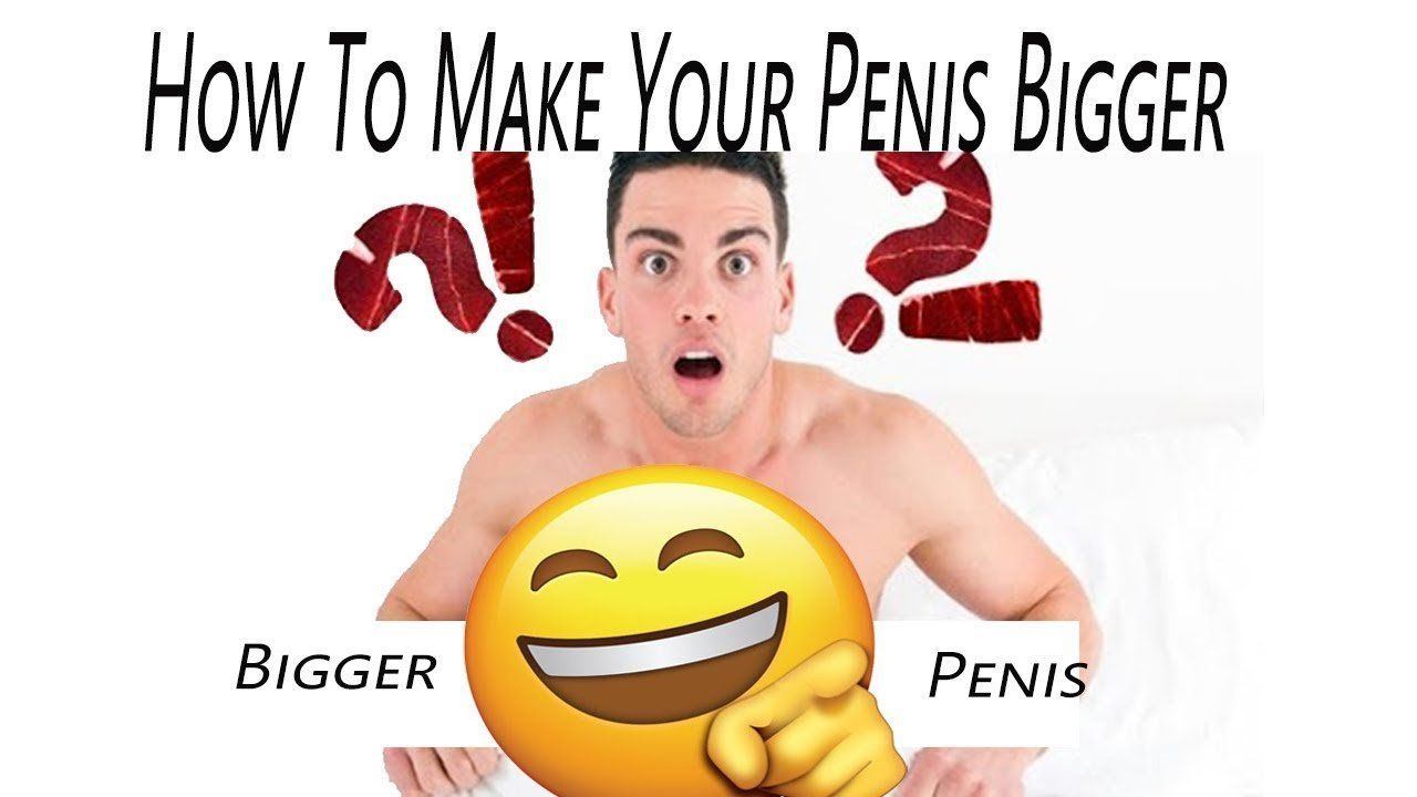 General reccomend Bigger can make penis
